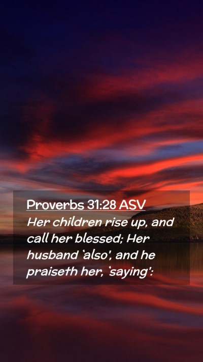 Picture 02 - Proverbs 31:28 ASV Mobile Phone Wallpaper - Her children rise up, and call her blessed; Her - Mobile Bible Verse Wallpaper