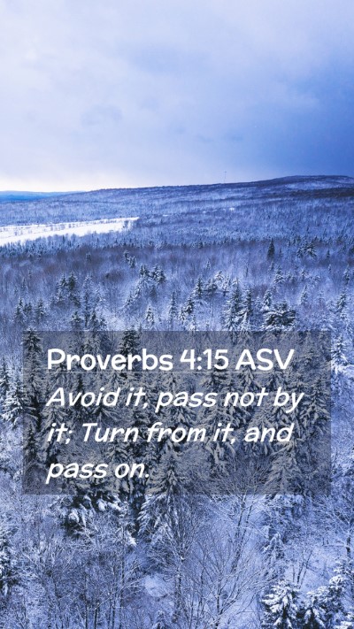 Picture 02 - Proverbs 4:15 ASV Mobile Phone Wallpaper - Avoid it, pass not by it; Turn from it, and pass - Mobile Bible Verse Wallpaper