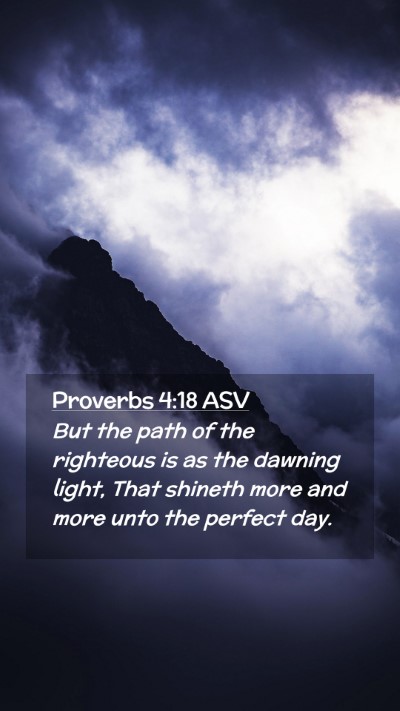 Picture 02 - Proverbs 4:18 ASV Mobile Phone Wallpaper - But the path of the righteous is as the dawning - Mobile Bible Verse Wallpaper