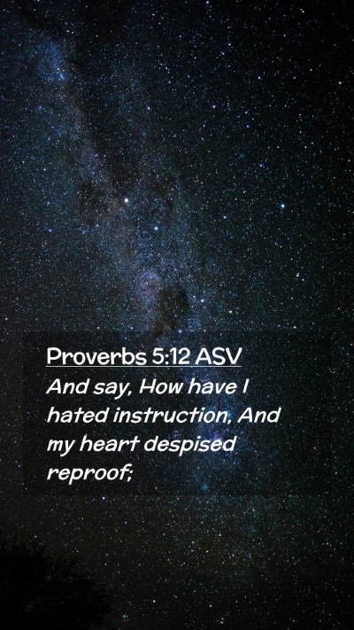 Picture 02 - Proverbs 5:12 ASV Mobile Phone Wallpaper - And say, How have I hated instruction, And my - Mobile Bible Verse Wallpaper