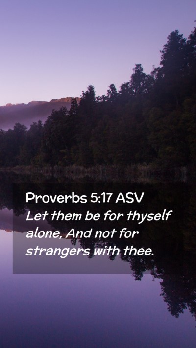 Picture 02 - Proverbs 5:17 ASV Mobile Phone Wallpaper - Let them be for thyself alone, And not for - Mobile Bible Verse Wallpaper