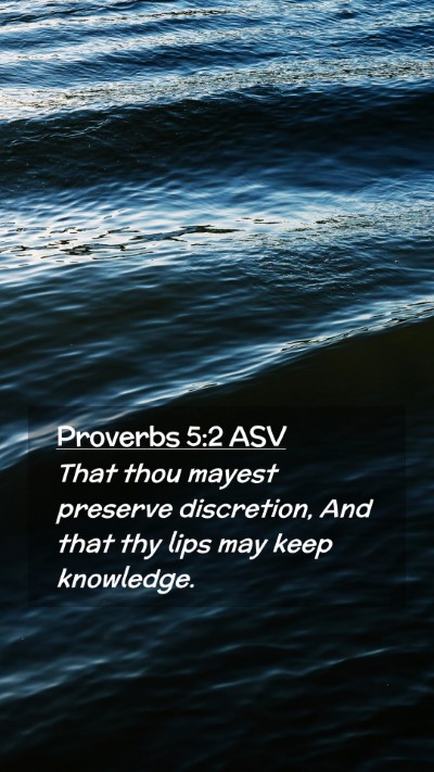 Picture 02 - Proverbs 5:2 ASV Mobile Phone Wallpaper - That thou mayest preserve discretion, And that - Mobile Bible Verse Wallpaper