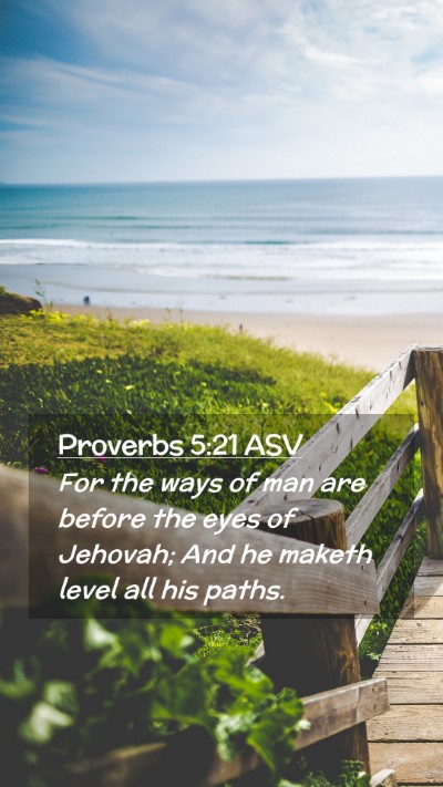 Picture 02 - Proverbs 5:21 ASV Mobile Phone Wallpaper - For the ways of man are before the eyes of - Mobile Bible Verse Wallpaper