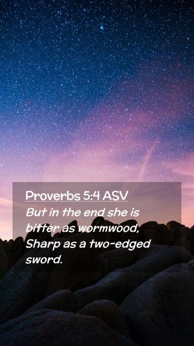 Picture 02 - Proverbs 5:4 ASV Mobile Phone Wallpaper - But in the end she is bitter as wormwood, Sharp - Mobile Bible Verse Wallpaper