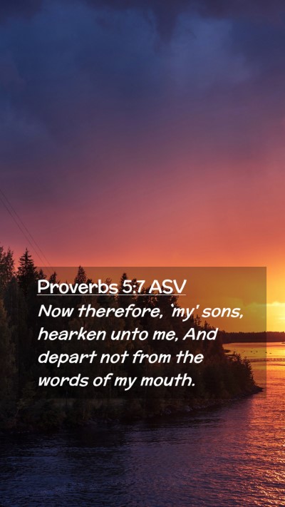 Picture 02 - Proverbs 5:7 ASV Mobile Phone Wallpaper - Now therefore, `my' sons, hearken unto me, And - Mobile Bible Verse Wallpaper