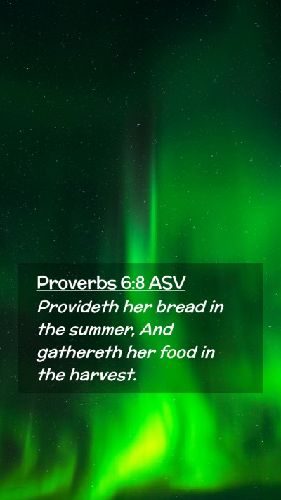 Picture 02 - Proverbs 6:8 ASV Mobile Phone Wallpaper - Provideth her bread in the summer, And gathereth - Mobile Bible Verse Wallpaper