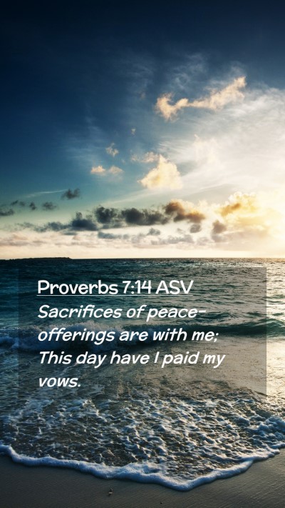 Picture 02 - Proverbs 7:14 ASV Mobile Phone Wallpaper - Sacrifices of peace-offerings are with me; This - Mobile Bible Verse Wallpaper