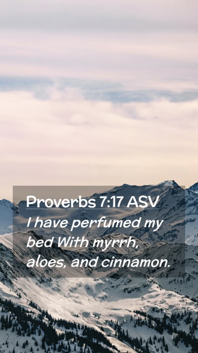 Picture 02 - Proverbs 7:17 ASV Mobile Phone Wallpaper - I have perfumed my bed With myrrh, aloes, and - Mobile Bible Verse Wallpaper
