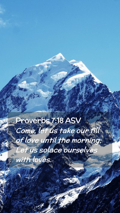 Picture 02 - Proverbs 7:18 ASV Mobile Phone Wallpaper - Come, let us take our fill of love until the - Mobile Bible Verse Wallpaper