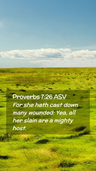 Picture 02 - Proverbs 7:26 ASV Mobile Phone Wallpaper - For she hath cast down many wounded: Yea, all her - Mobile Bible Verse Wallpaper