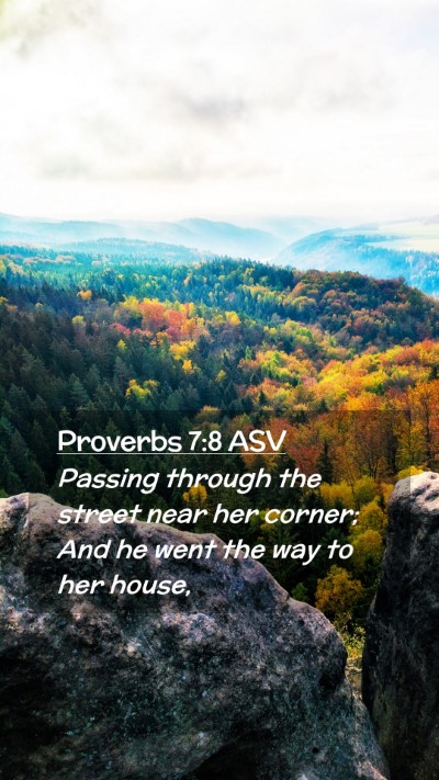 Picture 02 - Proverbs 7:8 ASV Mobile Phone Wallpaper - Passing through the street near her corner; And - Mobile Bible Verse Wallpaper