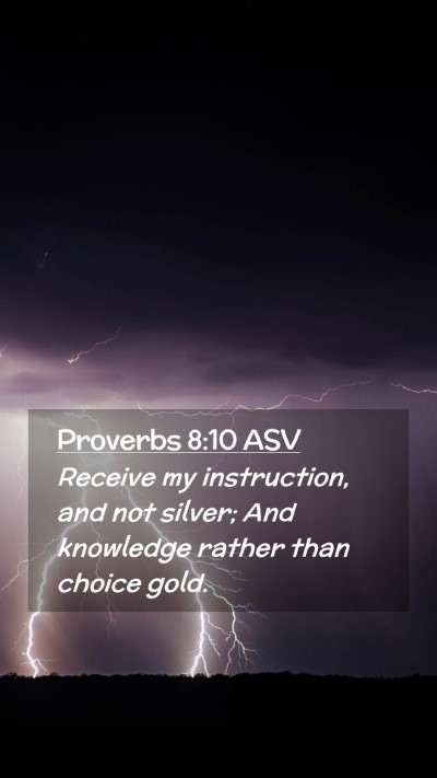 Picture 02 - Proverbs 8:10 ASV Mobile Phone Wallpaper - Receive my instruction, and not silver; And - Mobile Bible Verse Wallpaper