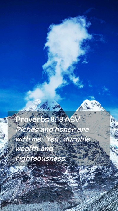 Picture 02 - Proverbs 8:18 ASV Mobile Phone Wallpaper - Riches and honor are with me; `Yea', durable - Mobile Bible Verse Wallpaper