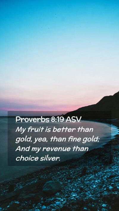 Picture 02 - Proverbs 8:19 ASV Mobile Phone Wallpaper - My fruit is better than gold, yea, than fine - Mobile Bible Verse Wallpaper