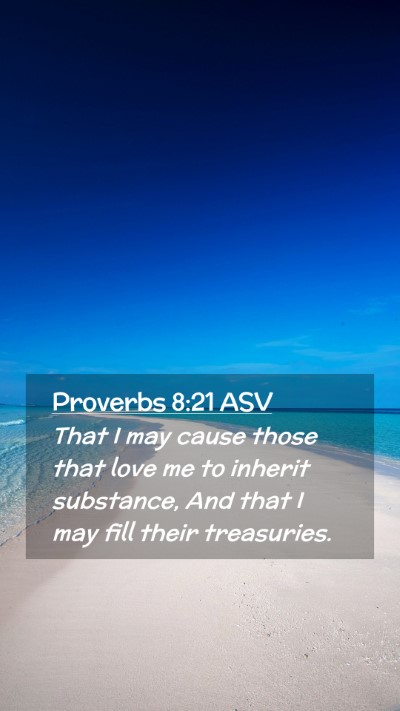 Picture 02 - Proverbs 8:21 ASV Mobile Phone Wallpaper - That I may cause those that love me to inherit - Mobile Bible Verse Wallpaper