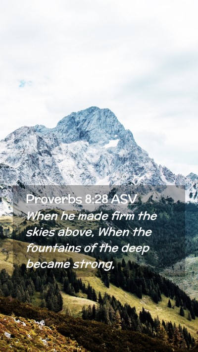 Picture 02 - Proverbs 8:28 ASV Mobile Phone Wallpaper - When he made firm the skies above, When the - Mobile Bible Verse Wallpaper