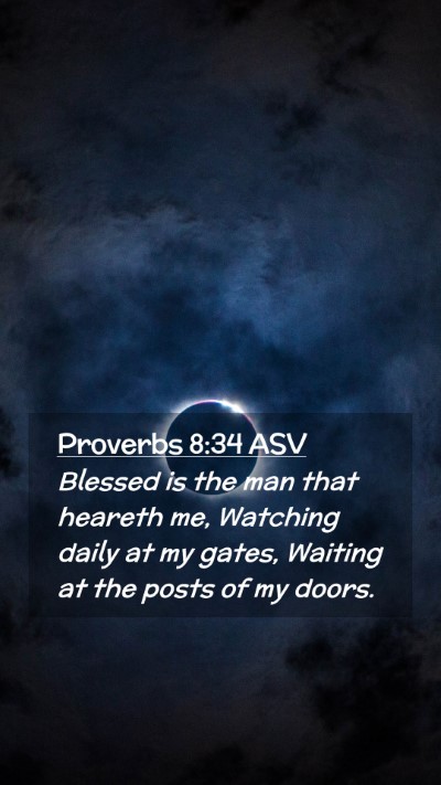 Picture 02 - Proverbs 8:34 ASV Mobile Phone Wallpaper - Blessed is the man that heareth me, Watching - Mobile Bible Verse Wallpaper
