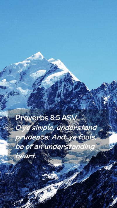 Picture 02 - Proverbs 8:5 ASV Mobile Phone Wallpaper - O ye simple, understand prudence; And, ye fools, - Mobile Bible Verse Wallpaper