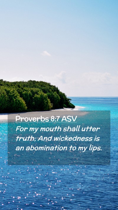 Picture 02 - Proverbs 8:7 ASV Mobile Phone Wallpaper - For my mouth shall utter truth; And wickedness is - Mobile Bible Verse Wallpaper