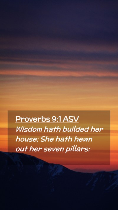 Picture 02 - Proverbs 9:1 ASV Mobile Phone Wallpaper - Wisdom hath builded her house; She hath hewn out - Mobile Bible Verse Wallpaper