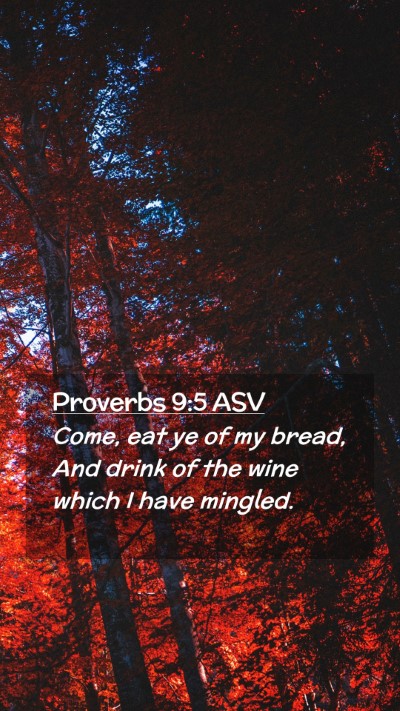Picture 02 - Proverbs 9:5 ASV Mobile Phone Wallpaper - Come, eat ye of my bread, And drink of the wine - Mobile Bible Verse Wallpaper
