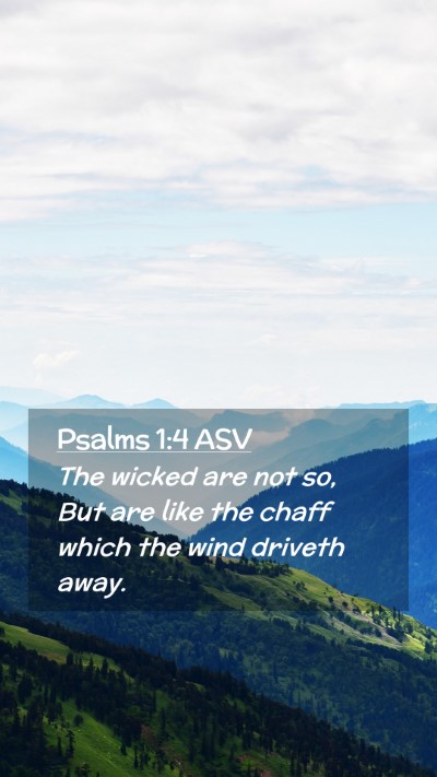 Picture 02 - Psalms 1:4 ASV Mobile Phone Wallpaper - The wicked are not so, But are like the chaff - Mobile Bible Verse Wallpaper