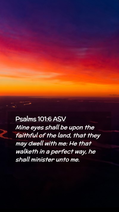 Picture 02 - Psalms 101:6 ASV Mobile Phone Wallpaper - Mine eyes shall be upon the faithful of the land, - Mobile Bible Verse Wallpaper