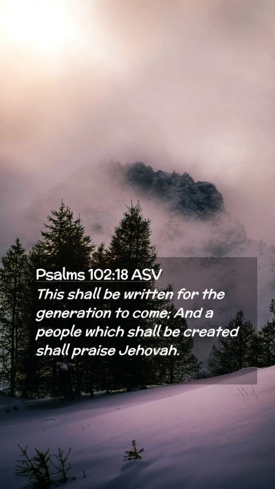 Picture 02 - Psalms 102:18 ASV Mobile Phone Wallpaper - This shall be written for the generation to come; - Mobile Bible Verse Wallpaper