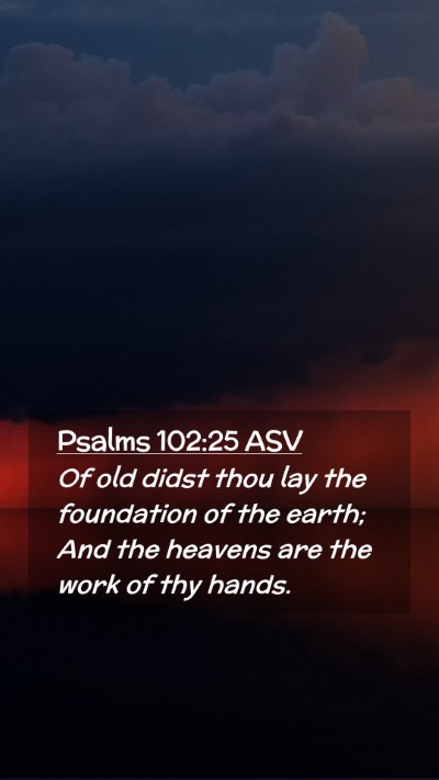 Picture 02 - Psalms 102:25 ASV Mobile Phone Wallpaper - Of old didst thou lay the foundation of the - Mobile Bible Verse Wallpaper