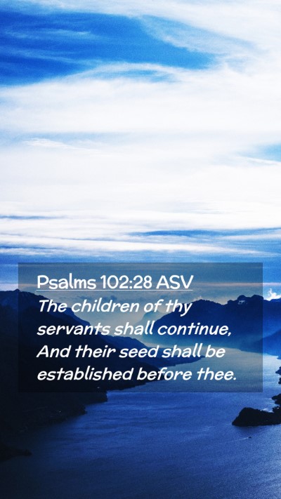 Picture 02 - Psalms 102:28 ASV Mobile Phone Wallpaper - The children of thy servants shall continue, And - Mobile Bible Verse Wallpaper