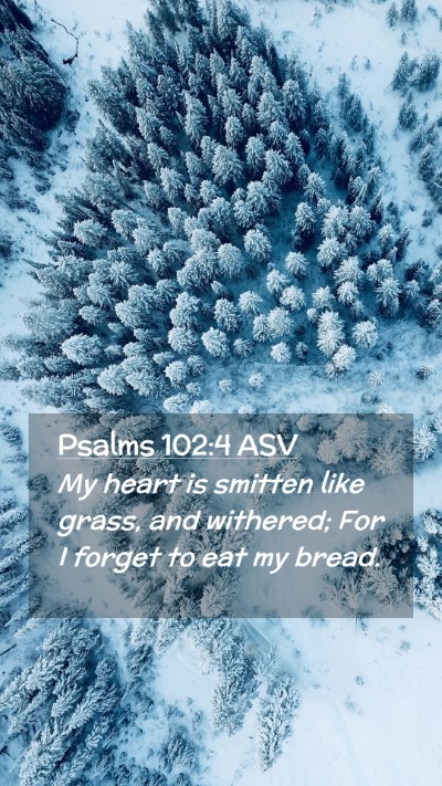 Picture 02 - Psalms 102:4 ASV Mobile Phone Wallpaper - My heart is smitten like grass, and withered; For - Mobile Bible Verse Wallpaper
