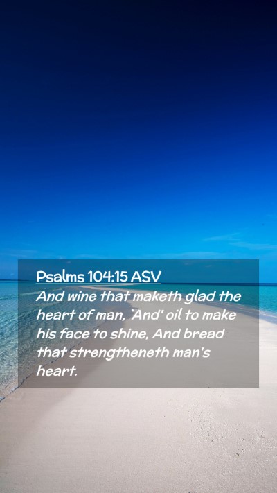 Picture 02 - Psalms 104:15 ASV Mobile Phone Wallpaper - And wine that maketh glad the heart of man, `And' - Mobile Bible Verse Wallpaper
