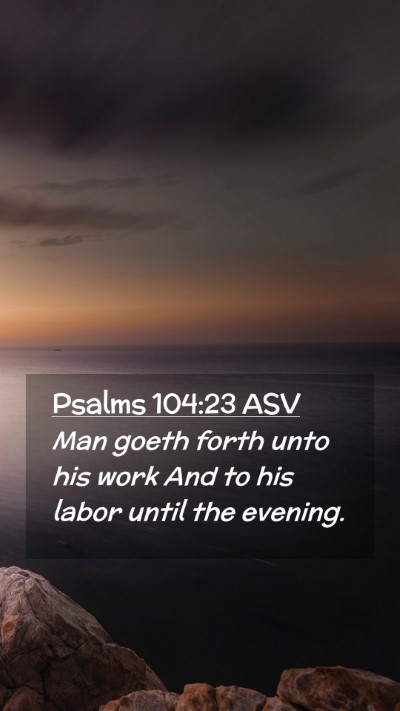 Picture 02 - Psalms 104:23 ASV Mobile Phone Wallpaper - Man goeth forth unto his work And to his labor - Mobile Bible Verse Wallpaper