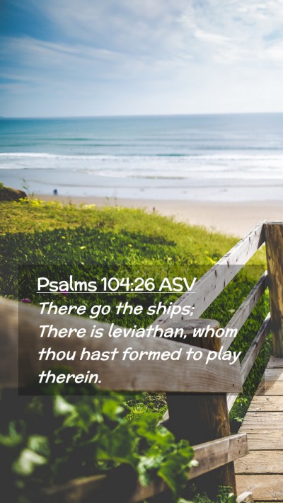 Picture 02 - Psalms 104:26 ASV Mobile Phone Wallpaper - There go the ships; There is leviathan, whom thou - Mobile Bible Verse Wallpaper