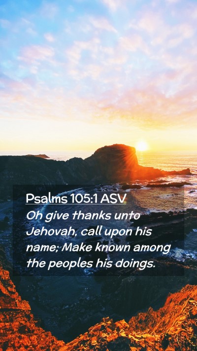 Picture 02 - Psalms 105:1 ASV Mobile Phone Wallpaper - Oh give thanks unto Jehovah, call upon his name; - Mobile Bible Verse Wallpaper