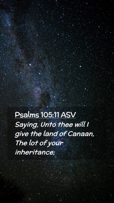 Picture 02 - Psalms 105:11 ASV Mobile Phone Wallpaper - Saying, Unto thee will I give the land of Canaan, - Mobile Bible Verse Wallpaper