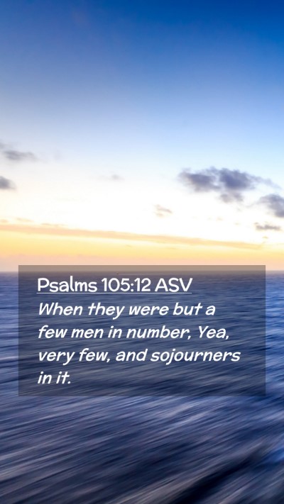 Picture 02 - Psalms 105:12 ASV Mobile Phone Wallpaper - When they were but a few men in number, Yea, very - Mobile Bible Verse Wallpaper