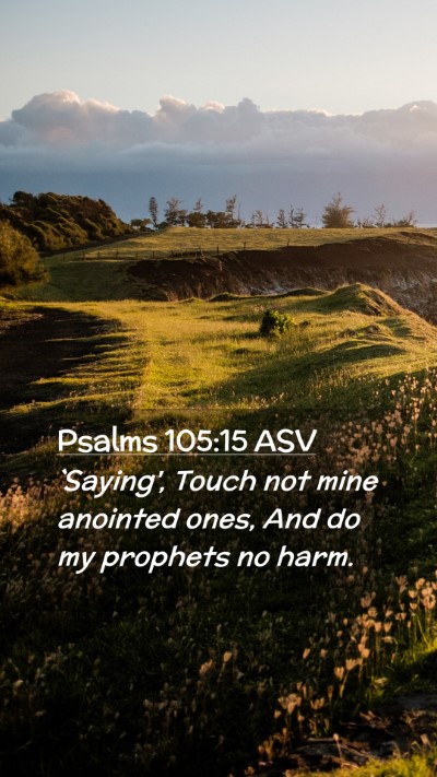 Picture 02 - Psalms 105:15 ASV Mobile Phone Wallpaper - `Saying', Touch not mine anointed ones, And do my - Mobile Bible Verse Wallpaper