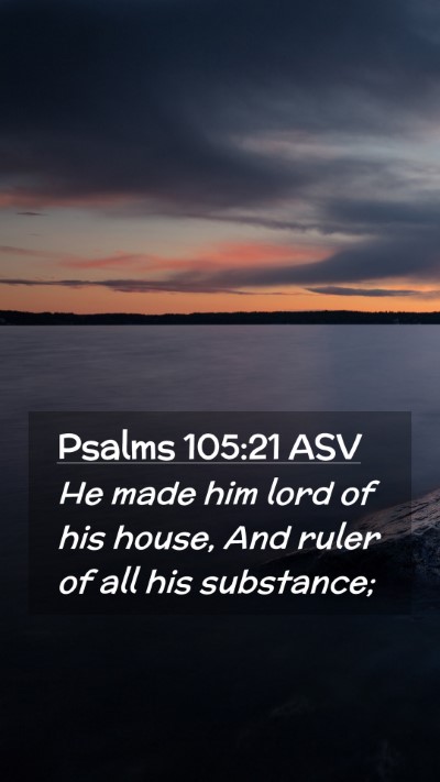 Picture 02 - Psalms 105:21 ASV Mobile Phone Wallpaper - He made him lord of his house, And ruler of all - Mobile Bible Verse Wallpaper