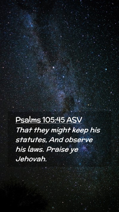 Picture 02 - Psalms 105:45 ASV Mobile Phone Wallpaper - That they might keep his statutes, And observe - Mobile Bible Verse Wallpaper
