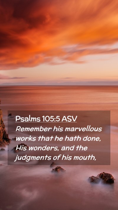 Picture 02 - Psalms 105:5 ASV Mobile Phone Wallpaper - Remember his marvellous works that he hath done, - Mobile Bible Verse Wallpaper