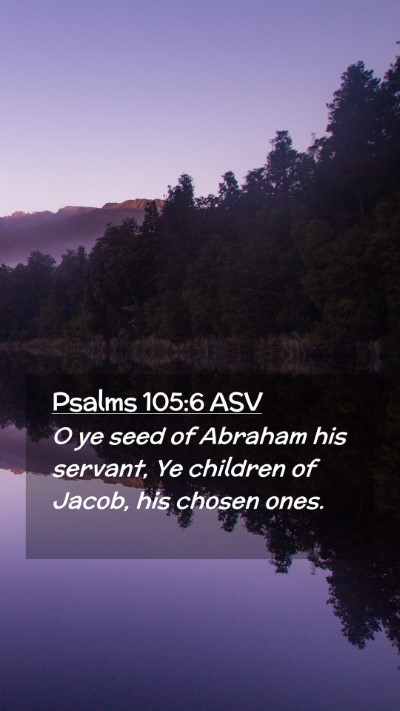 Picture 02 - Psalms 105:6 ASV Mobile Phone Wallpaper - O ye seed of Abraham his servant, Ye children of - Mobile Bible Verse Wallpaper