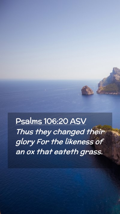 Picture 02 - Psalms 106:20 ASV Mobile Phone Wallpaper - Thus they changed their glory For the likeness of - Mobile Bible Verse Wallpaper