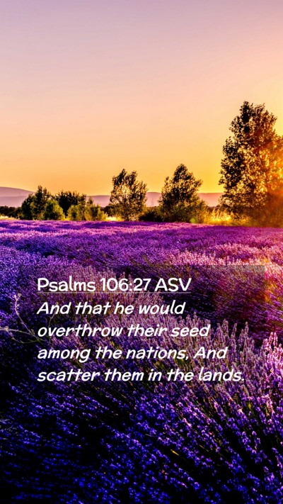Picture 02 - Psalms 106:27 ASV Mobile Phone Wallpaper - And that he would overthrow their seed among the - Mobile Bible Verse Wallpaper