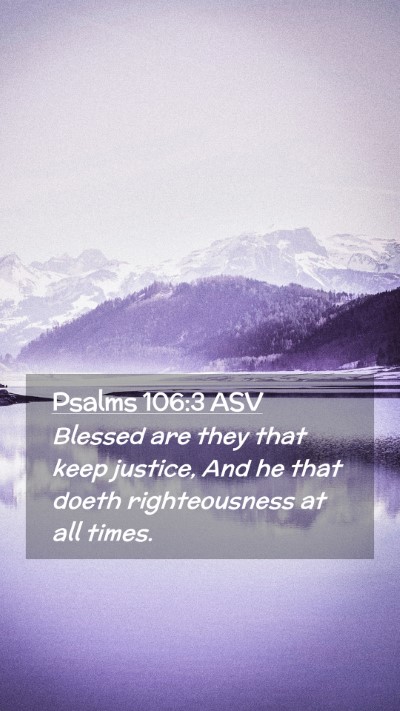 Picture 02 - Psalms 106:3 ASV Mobile Phone Wallpaper - Blessed are they that keep justice, And he that - Mobile Bible Verse Wallpaper