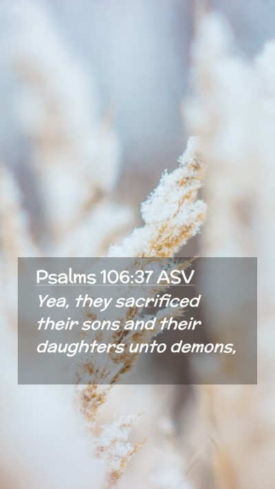 Picture 02 - Psalms 106:37 ASV Mobile Phone Wallpaper - Yea, they sacrificed their sons and their - Mobile Bible Verse Wallpaper