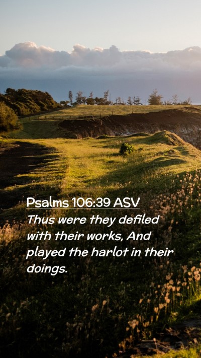 Picture 02 - Psalms 106:39 ASV Mobile Phone Wallpaper - Thus were they defiled with their works, And - Mobile Bible Verse Wallpaper