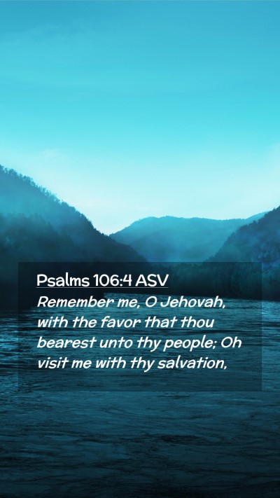 Picture 02 - Psalms 106:4 ASV Mobile Phone Wallpaper - Remember me, O Jehovah, with the favor that thou - Mobile Bible Verse Wallpaper
