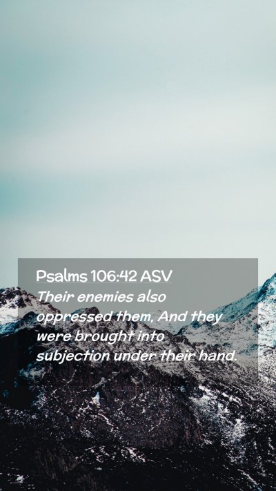 Picture 02 - Psalms 106:42 ASV Mobile Phone Wallpaper - Their enemies also oppressed them, And they were - Mobile Bible Verse Wallpaper