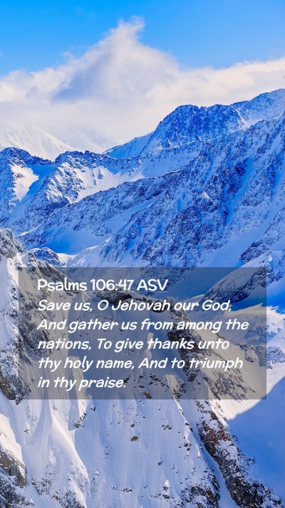 Picture 02 - Psalms 106:47 ASV Mobile Phone Wallpaper - Save us, O Jehovah our God, And gather us from - Mobile Bible Verse Wallpaper